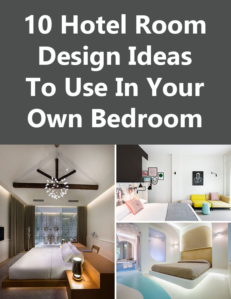 10 Hotel Room Design Ideas To Use In Your Own Bedroom